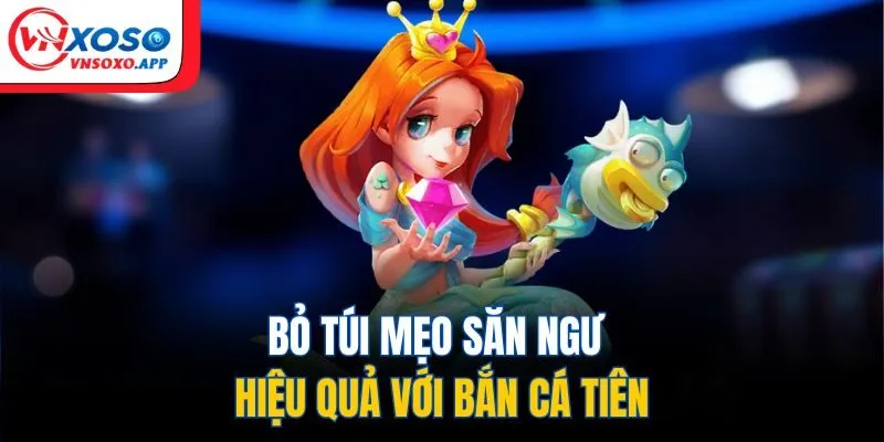 Bỏ túi mẹo săn ngư hiệu quả với bắn cá tiên