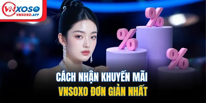 Cách nhận khuyến mãi VNXOSO đơn giản nhất