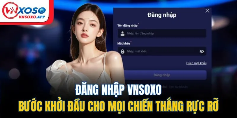 Đăng Nhập VNXOSO – Bước Khởi Đầu Cho Mọi Chiến Thắng Rực Rỡ