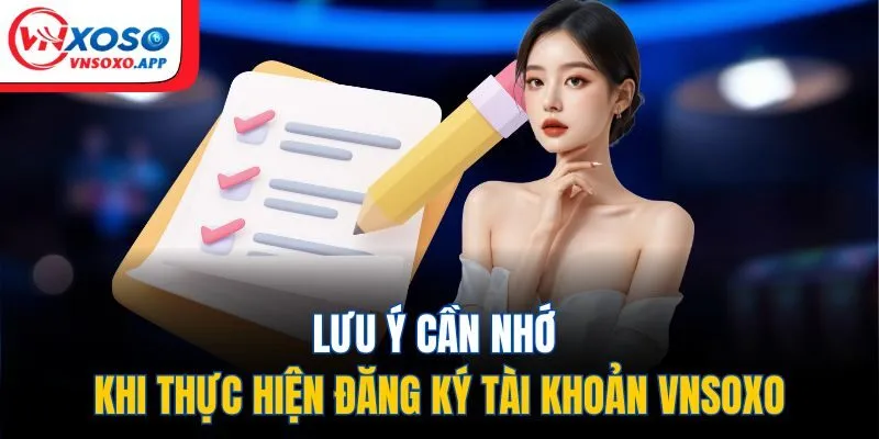Lưu ý cần nhớ khi thực hiện đăng ký tài khoản VNXOSO
