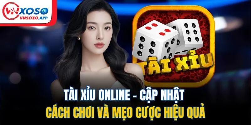 Tài Xỉu Online - Cập Nhật Cách Chơi Và Mẹo Cược Hiệu Quả
