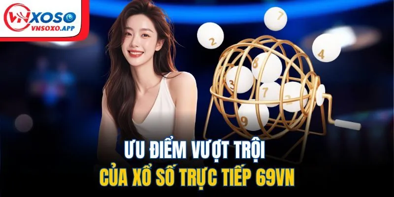 Ưu điểm vượt trội của xổ số trực tiếp VNXOSO