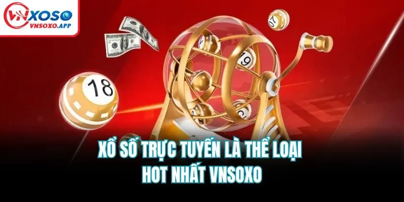 Xổ số trực tuyến là thể loại hot nhất Vnsoxo